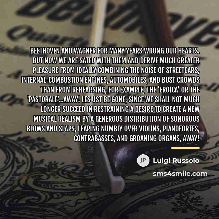 “Beethoven and Wagner for many years wrung our hearts. But…” quote by Luigi Russolo