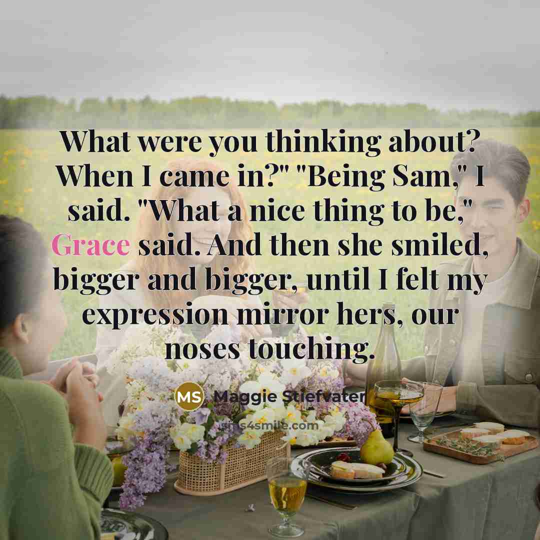 “What were you thinking about? When I came in?" "Being…” quote by Maggie Stiefvater