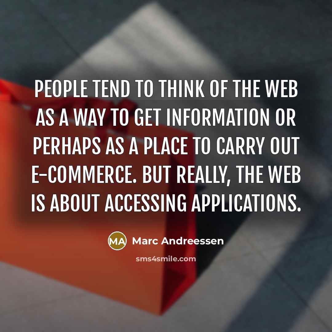 “People tend to think of the web as a way…” quote by Marc Andreessen
