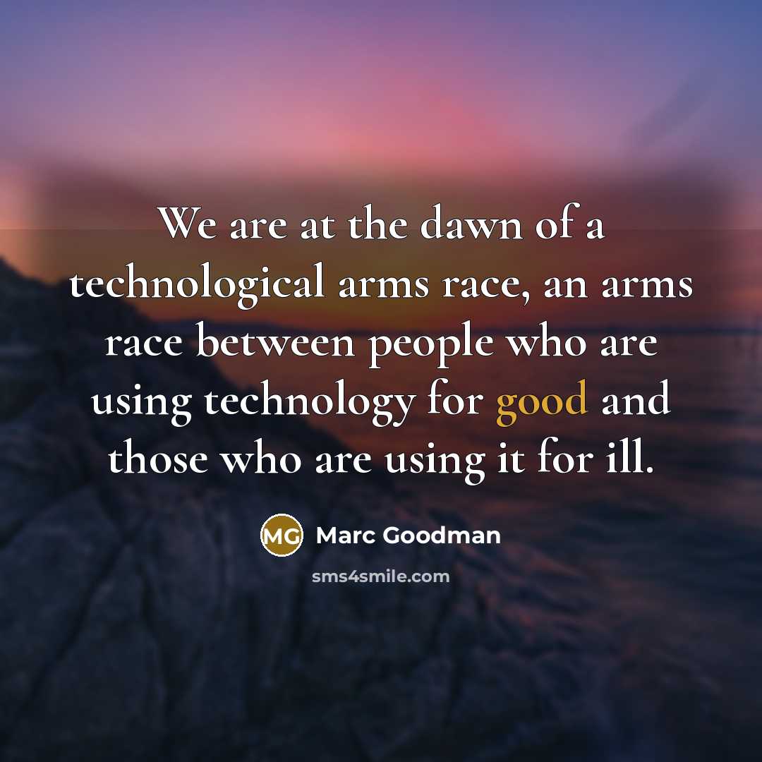 “We are at the dawn of a technological arms race,…” quote by Marc Goodman