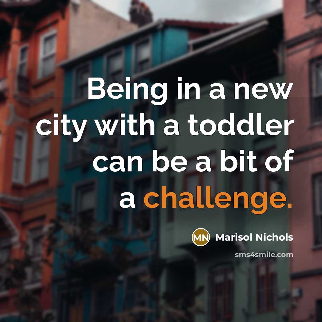 “Being in a new city with a toddler can be…” quote by Marisol Nichols