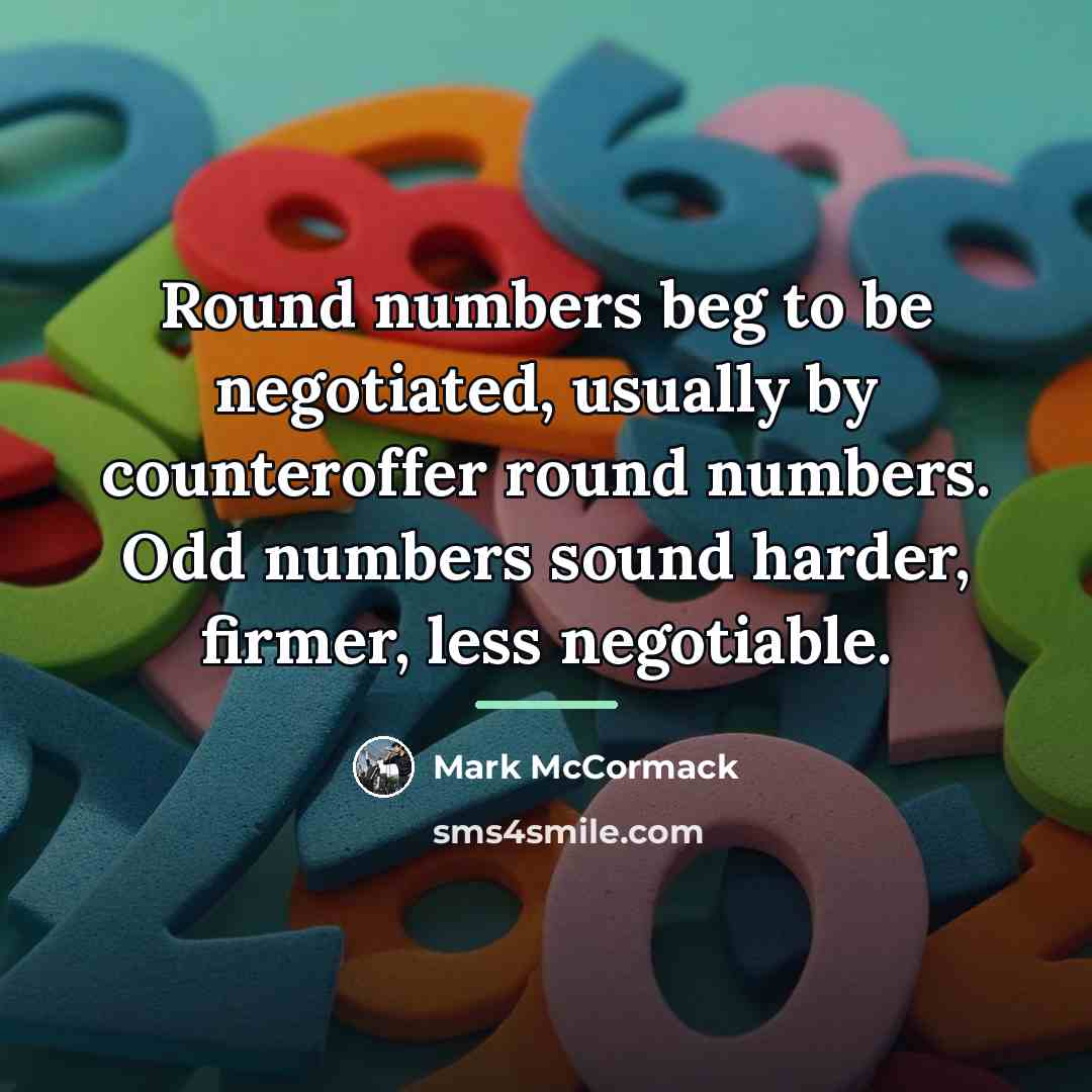 “Round numbers beg to be negotiated, usually by counteroffer round…” quote by Mark McCormack