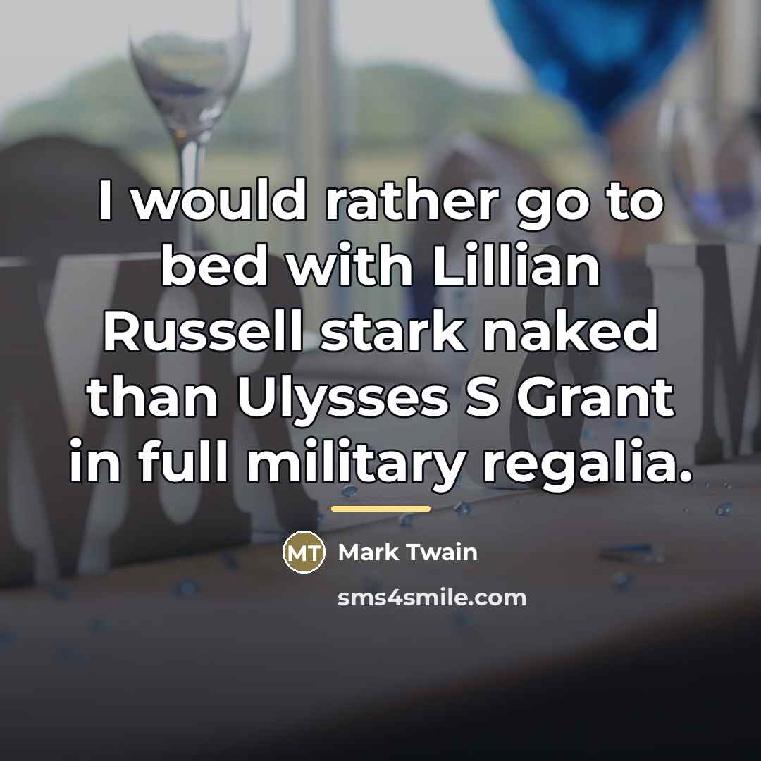 “I would rather go to bed with Lillian Russell stark…” quote by Mark Twain