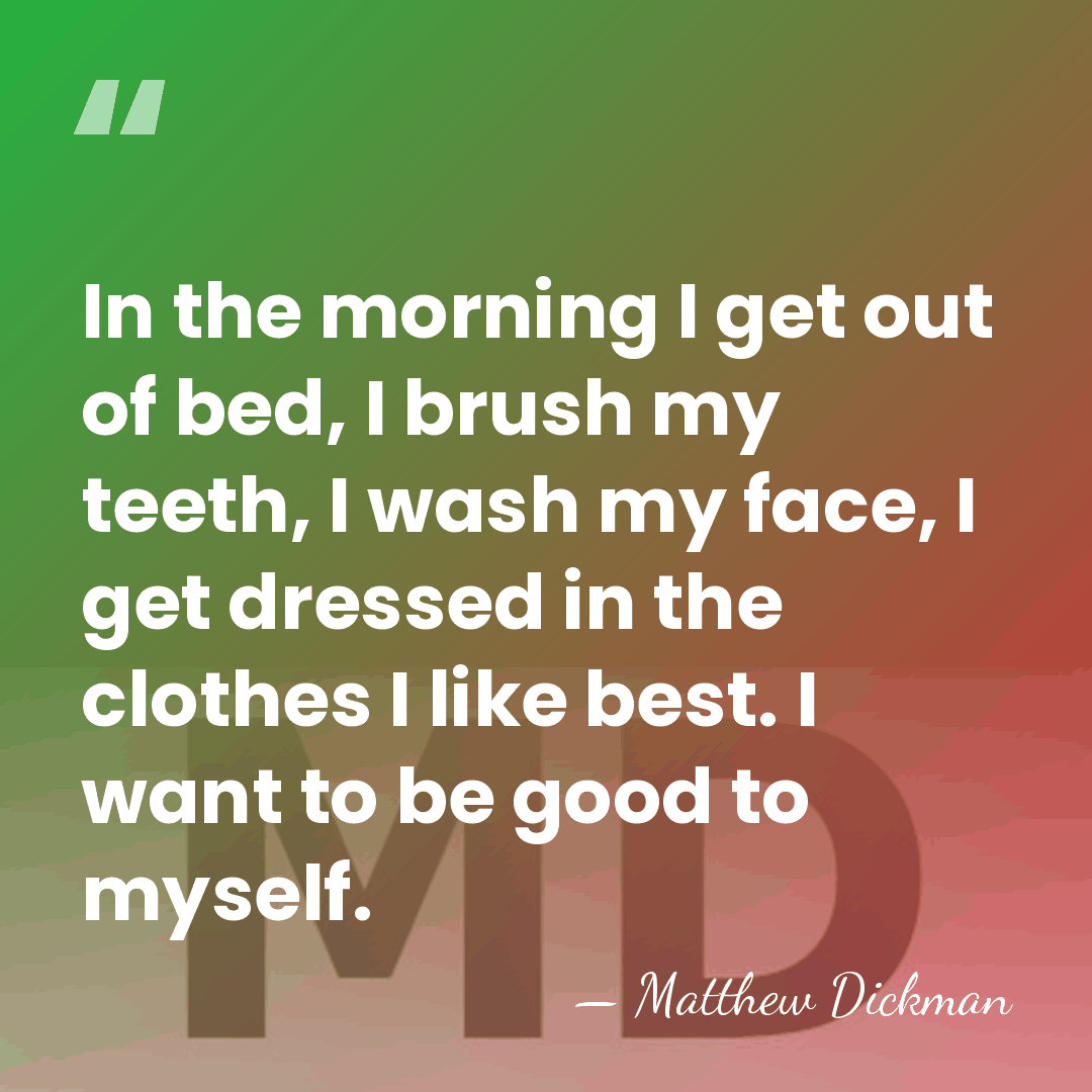 In the morning I get out of bed, I brush my teeth,&hellip; - Matthew Dickman