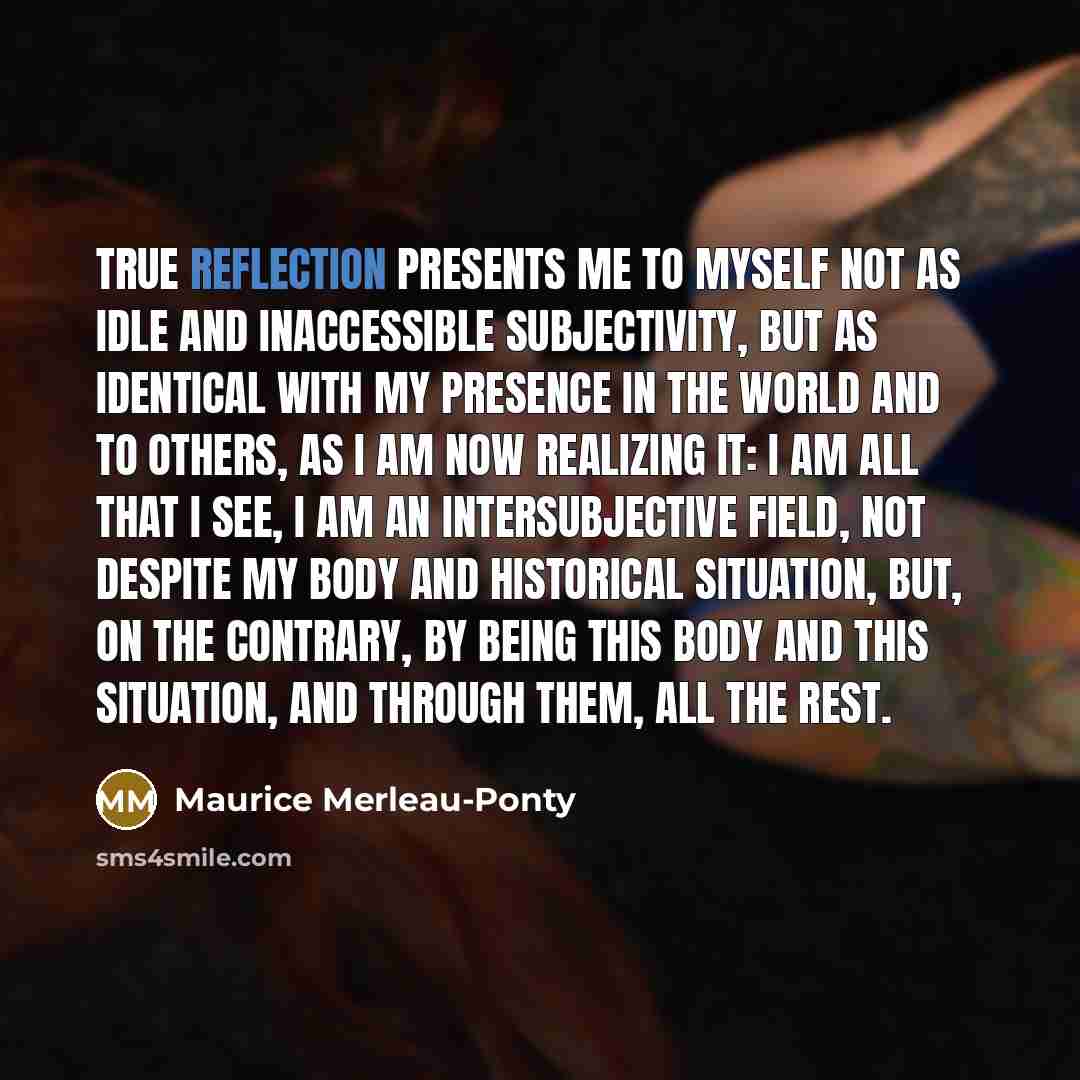 “True reflection presents me to myself not as idle and…” quote by Maurice Merleau-Ponty