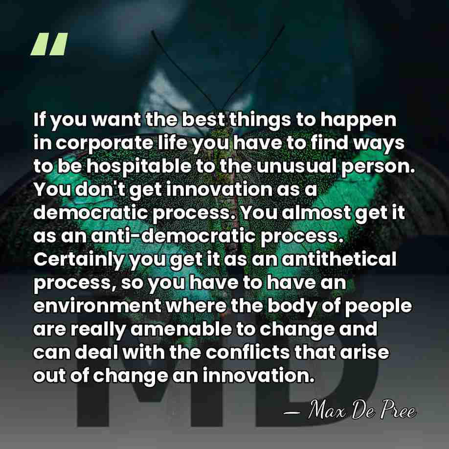 If you want the best things to happen in corporate life you&hellip; - Max De Pree