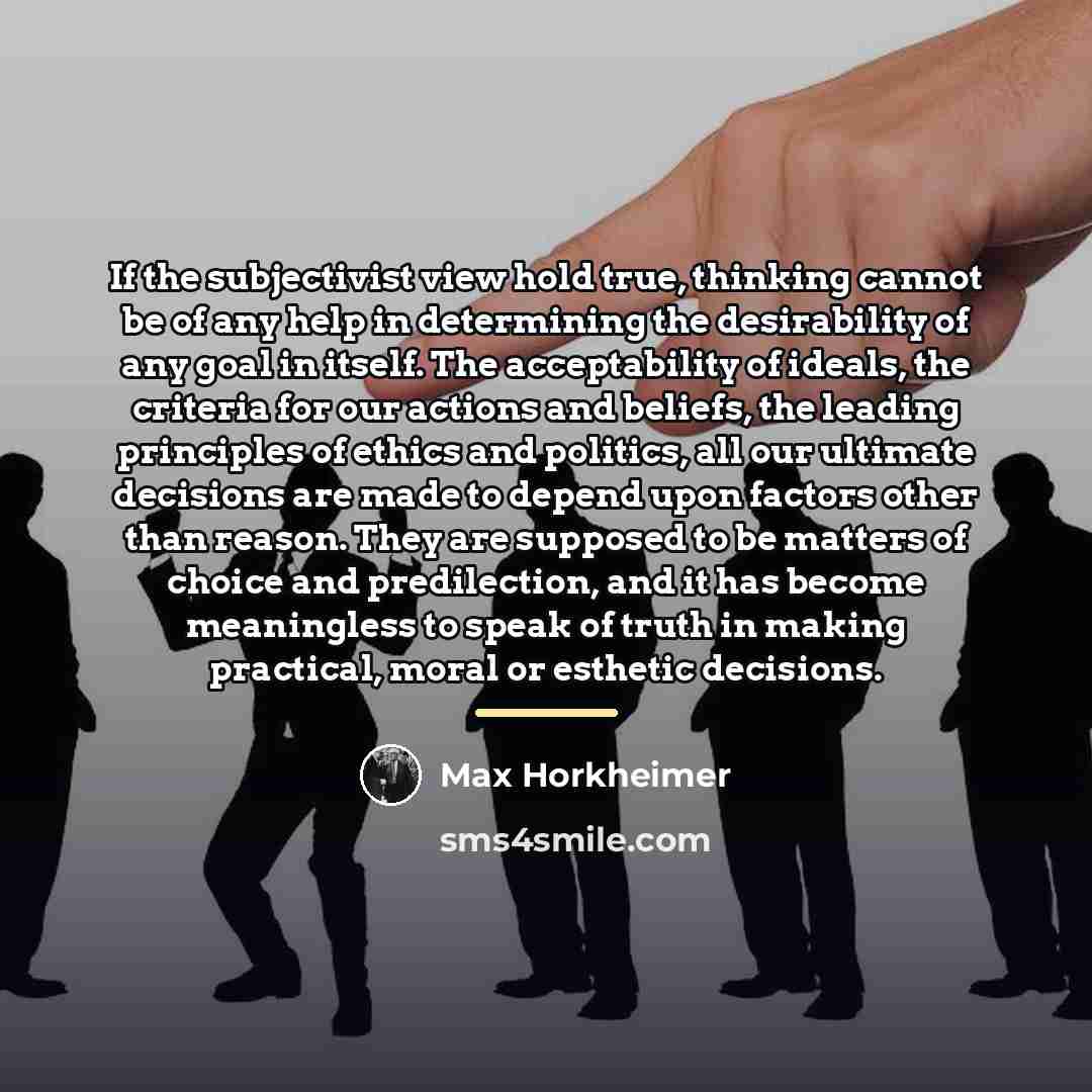 “If the subjectivist view hold true, thinking cannot be of…” quote by Max Horkheimer