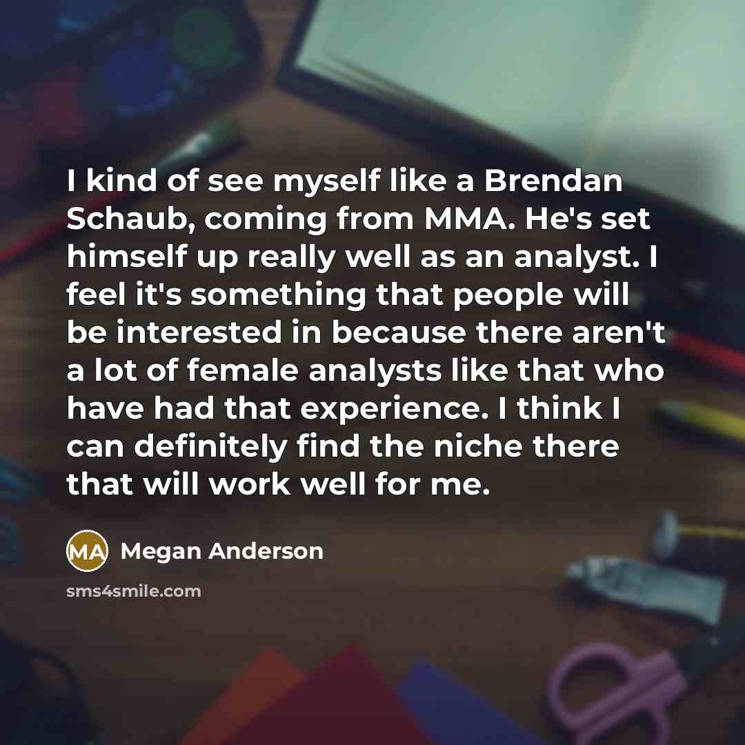 “I kind of see myself like a Brendan Schaub, coming…” quote by Megan Anderson