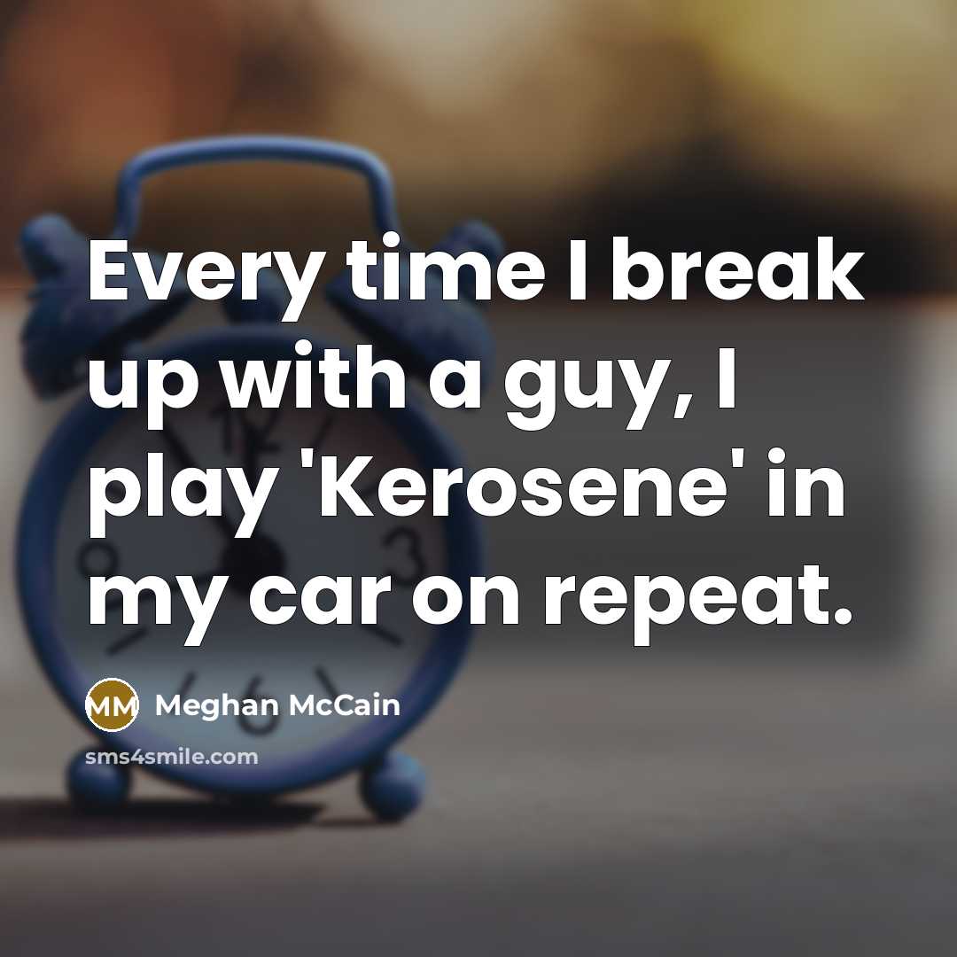 “Every time I break up with a guy, I play…” quote by Meghan McCain