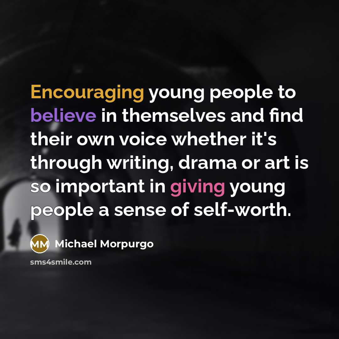 “Encouraging young people to believe in themselves and find their…” quote by Michael Morpurgo