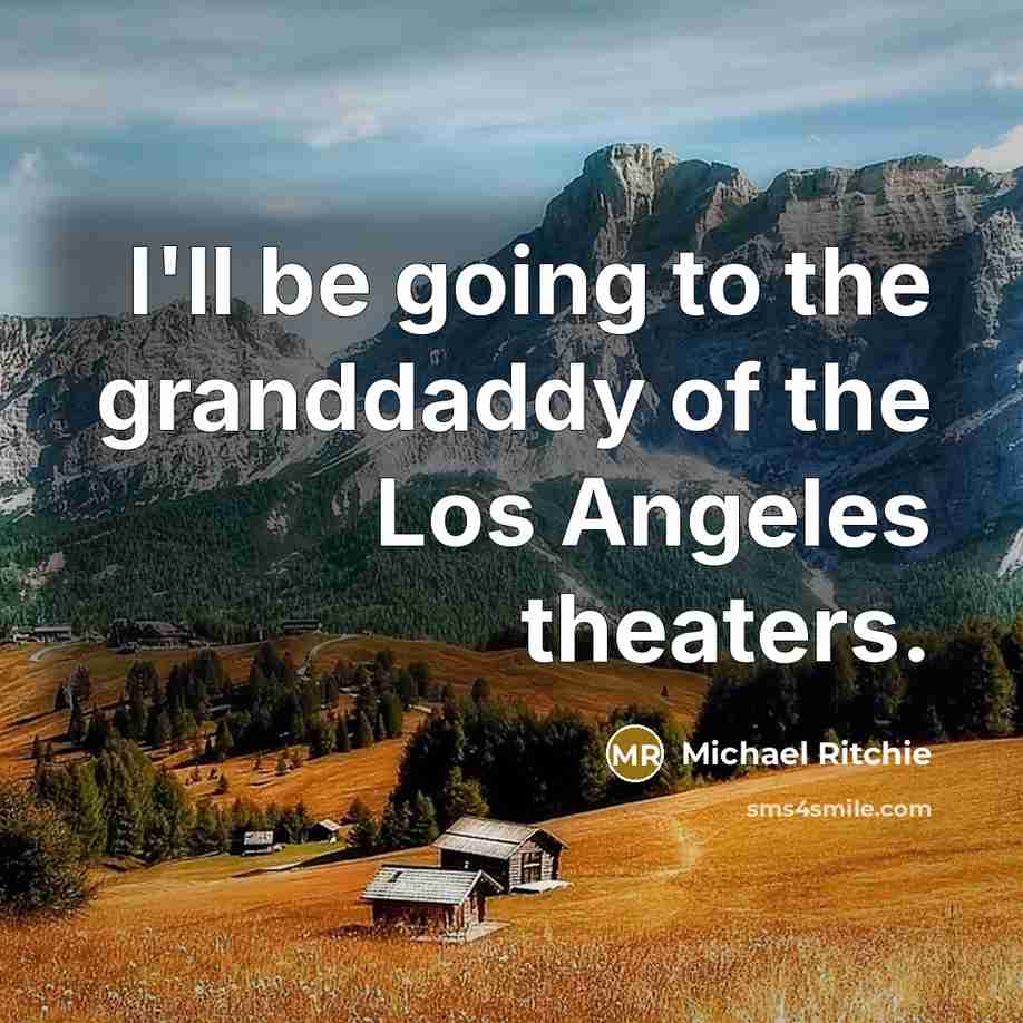 “I'll be going to the granddaddy of the Los Angeles…” quote by Michael Ritchie