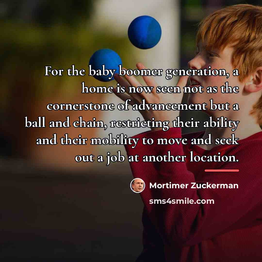 “For the baby boomer generation, a home is now seen…” quote by Mortimer Zuckerman