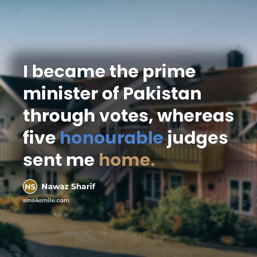 “I became the prime minister of Pakistan through votes, whereas…” quote by Nawaz Sharif