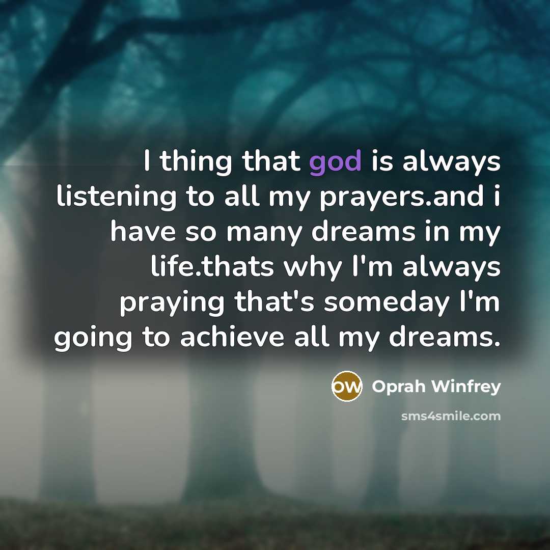“I thing that god is always listening to all my…” quote by Oprah Winfrey
