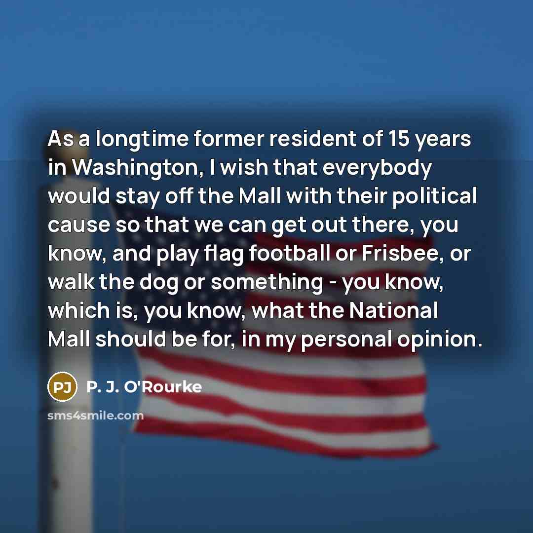 “As a longtime former resident of 15 years in Washington,…” quote by P. J. O'Rourke