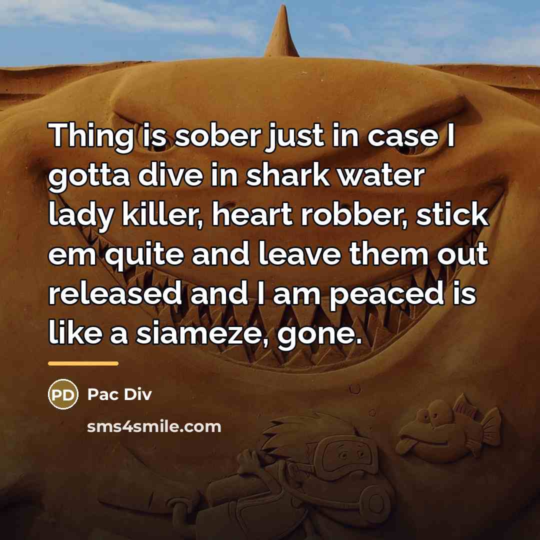 “Thing is sober just in case I gotta dive in…” quote by Pac Div