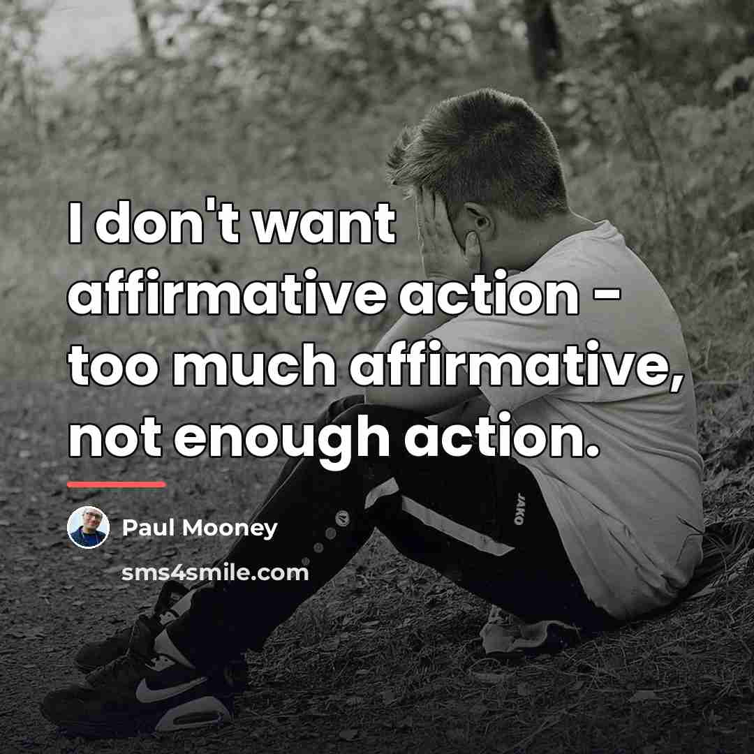 “I don't want affirmative action - too much affirmative, not…” quote by Paul Mooney