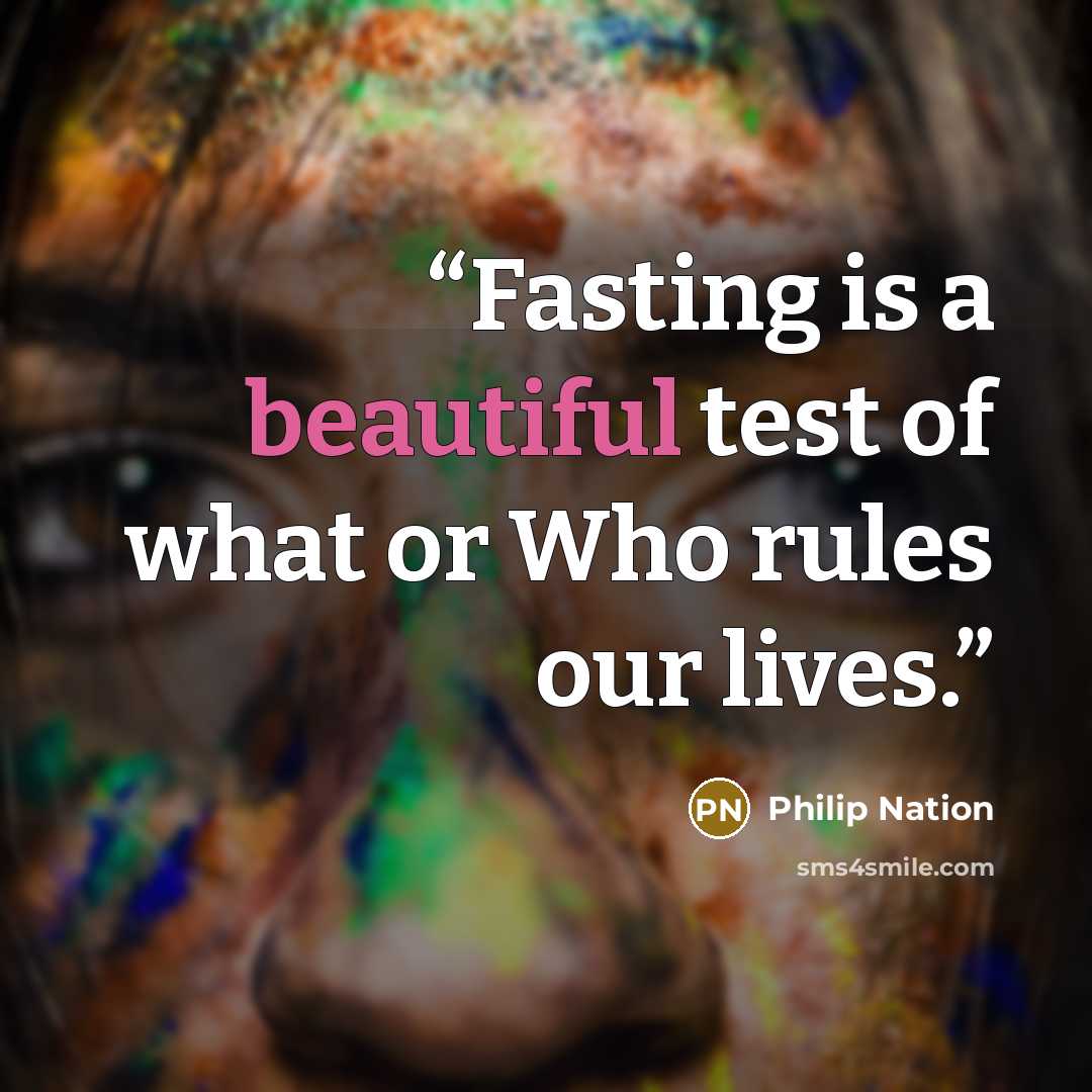 “Fasting is a beautiful test of what or Who rules our lives.” quote by Philip Nation