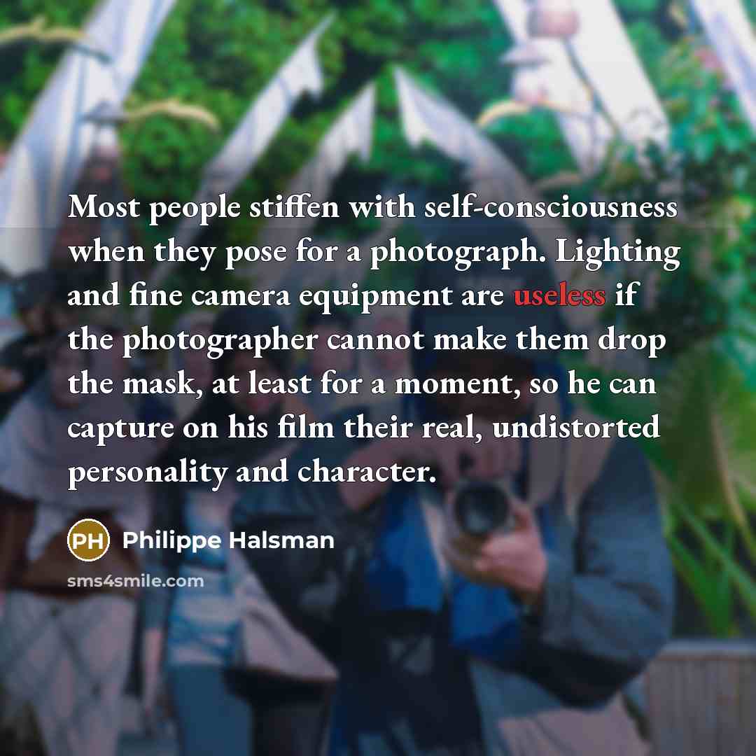 “Most people stiffen with self-consciousness when they pose for a…” quote by Philippe Halsman