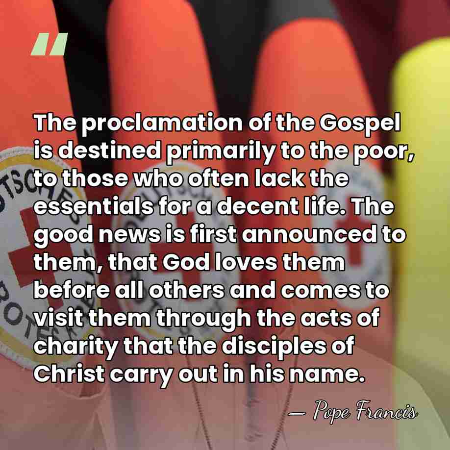 The proclamation of the Gospel is destined primarily to the poor, to&hellip; - Pope Francis