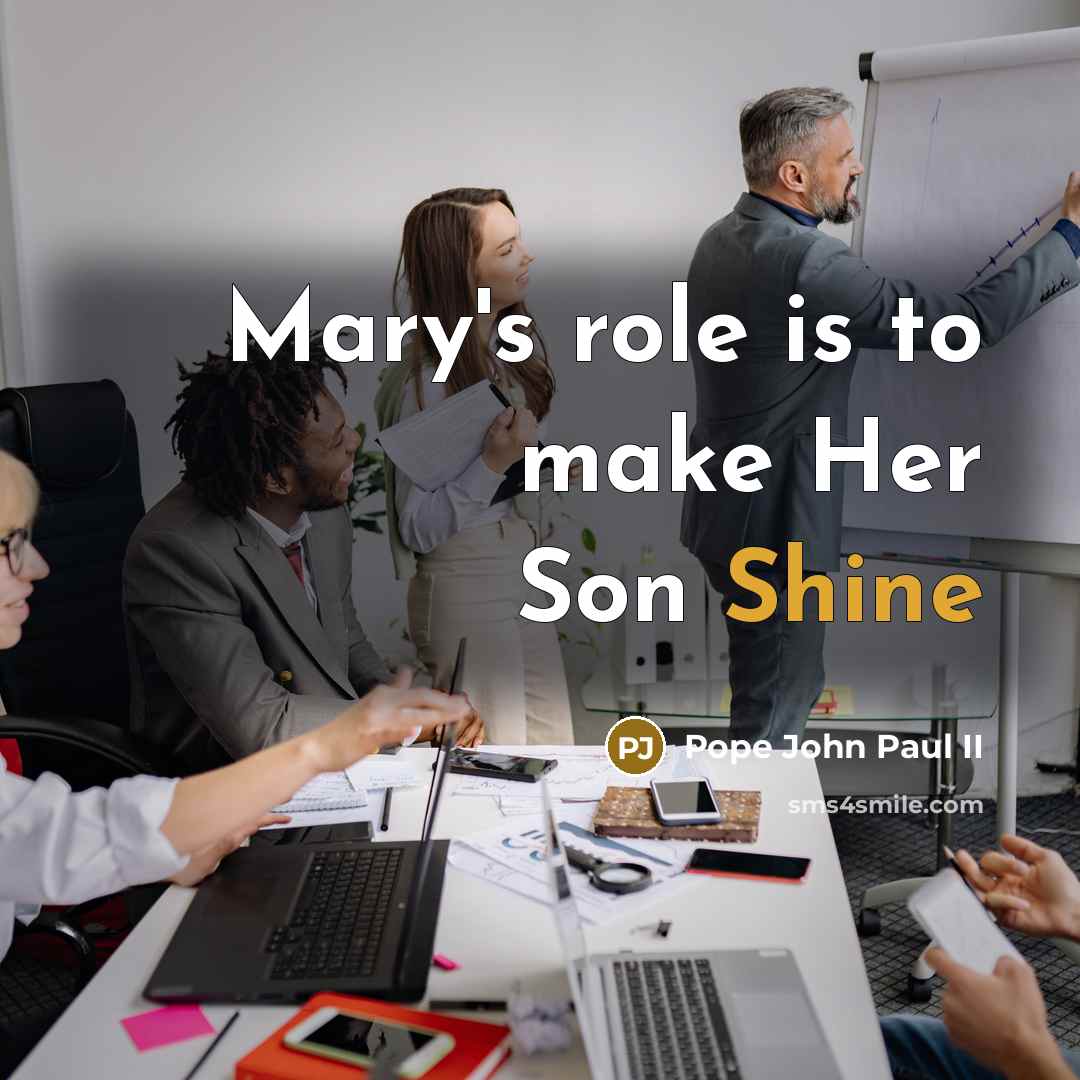 “Mary's role is to make Her Son Shine…” quote by Pope John Paul II