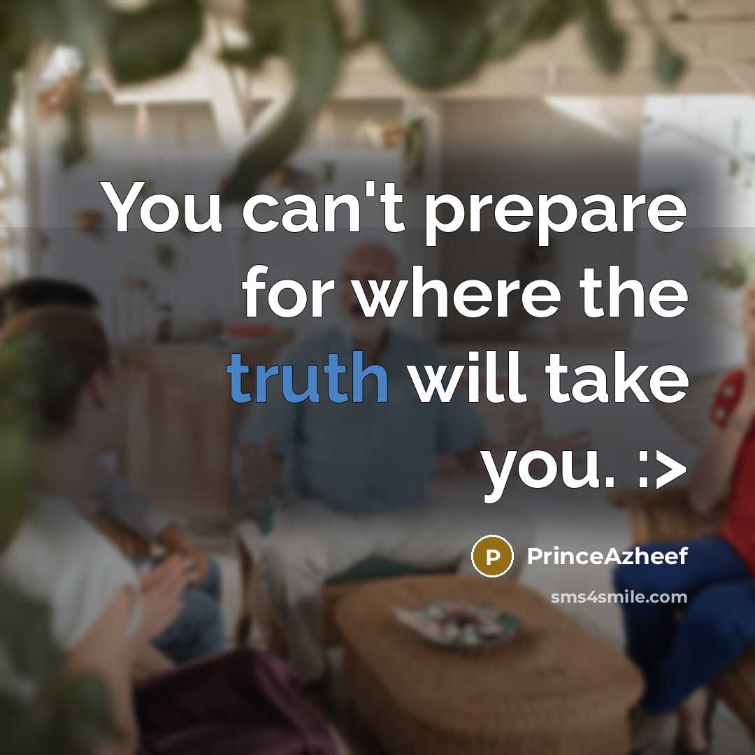 “You can't prepare for where the truth will take you.…” quote by PrinceAzheef