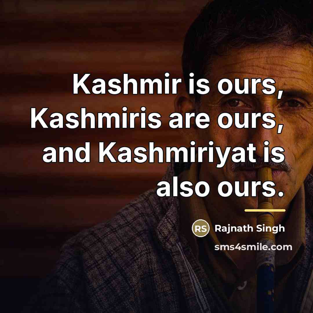 “Kashmir is ours, Kashmiris are ours, and Kashmiriyat is also…” quote by Rajnath Singh