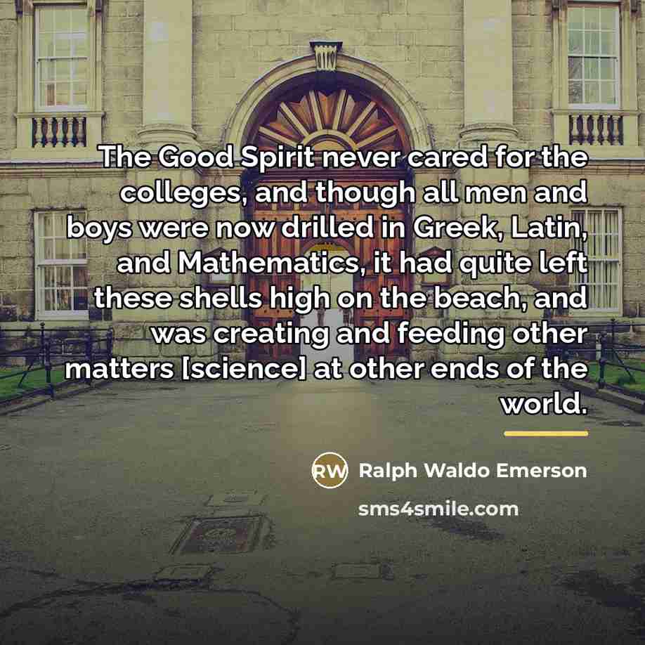 “The Good Spirit never cared for the colleges, and though…” quote by Ralph Waldo Emerson