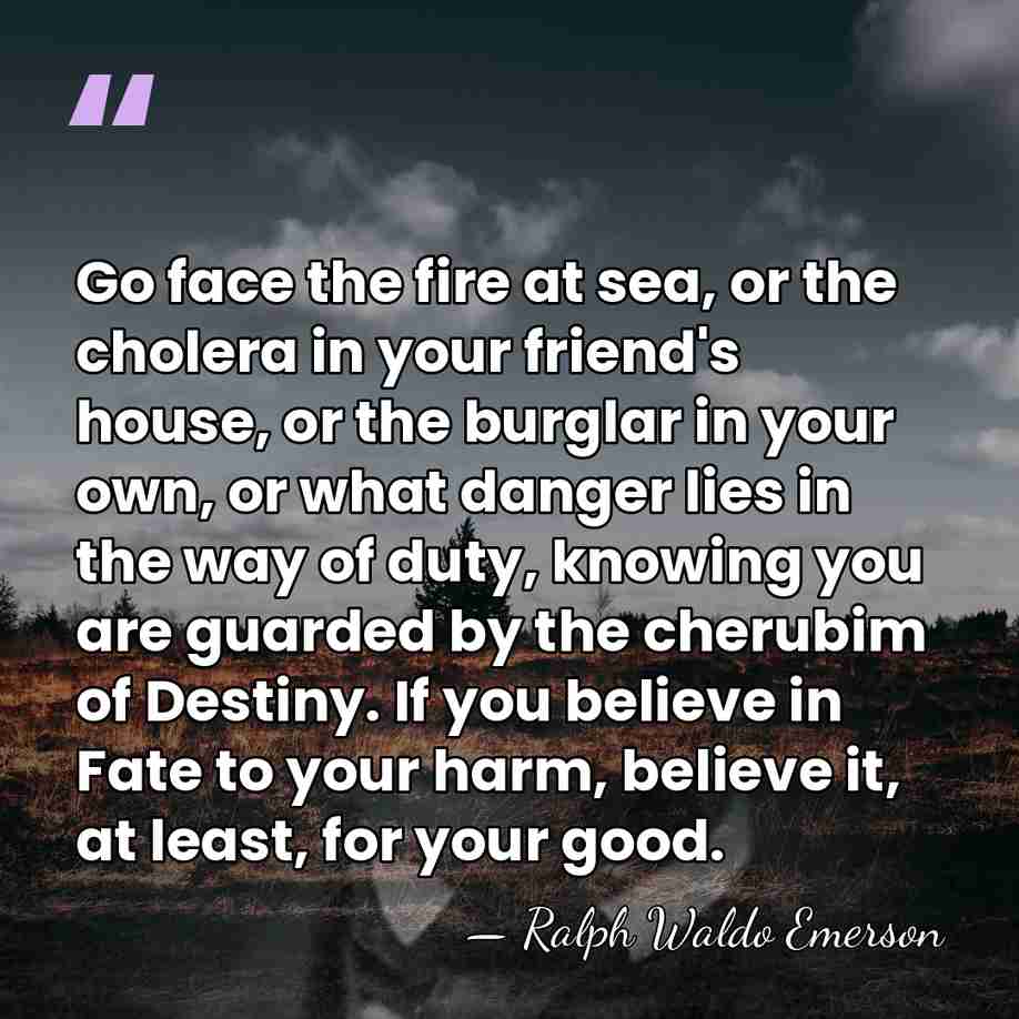 Go face the fire at sea, or the cholera in your friend's&hellip; - Ralph Waldo Emerson