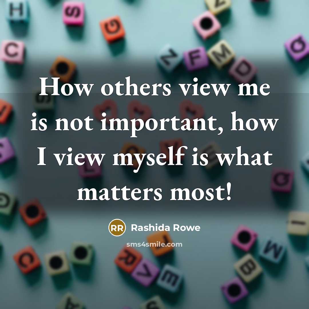 “How others view me is not important, how I view…” quote by Rashida Rowe