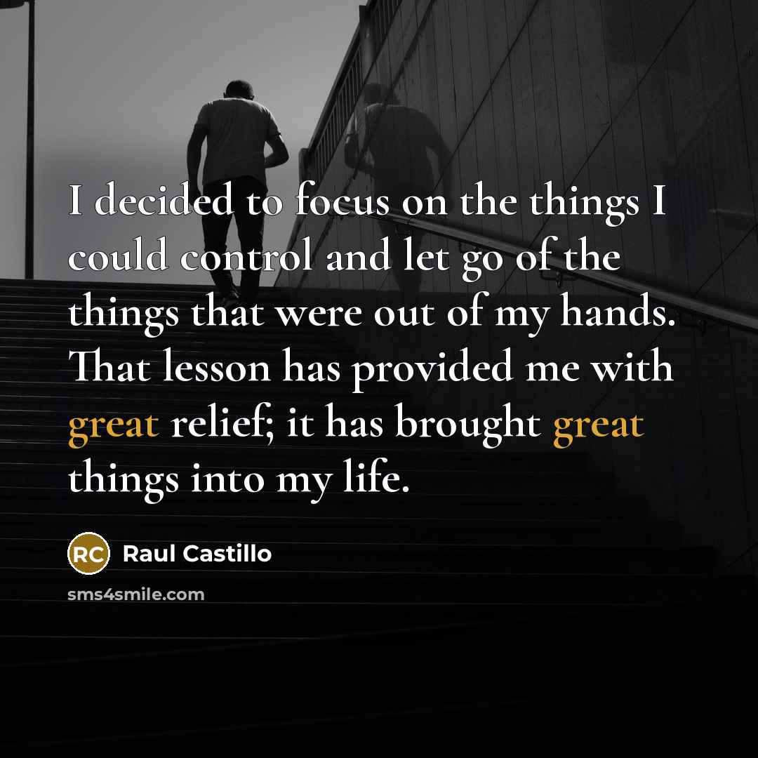 “I decided to focus on the things I could control…” quote by Raul Castillo