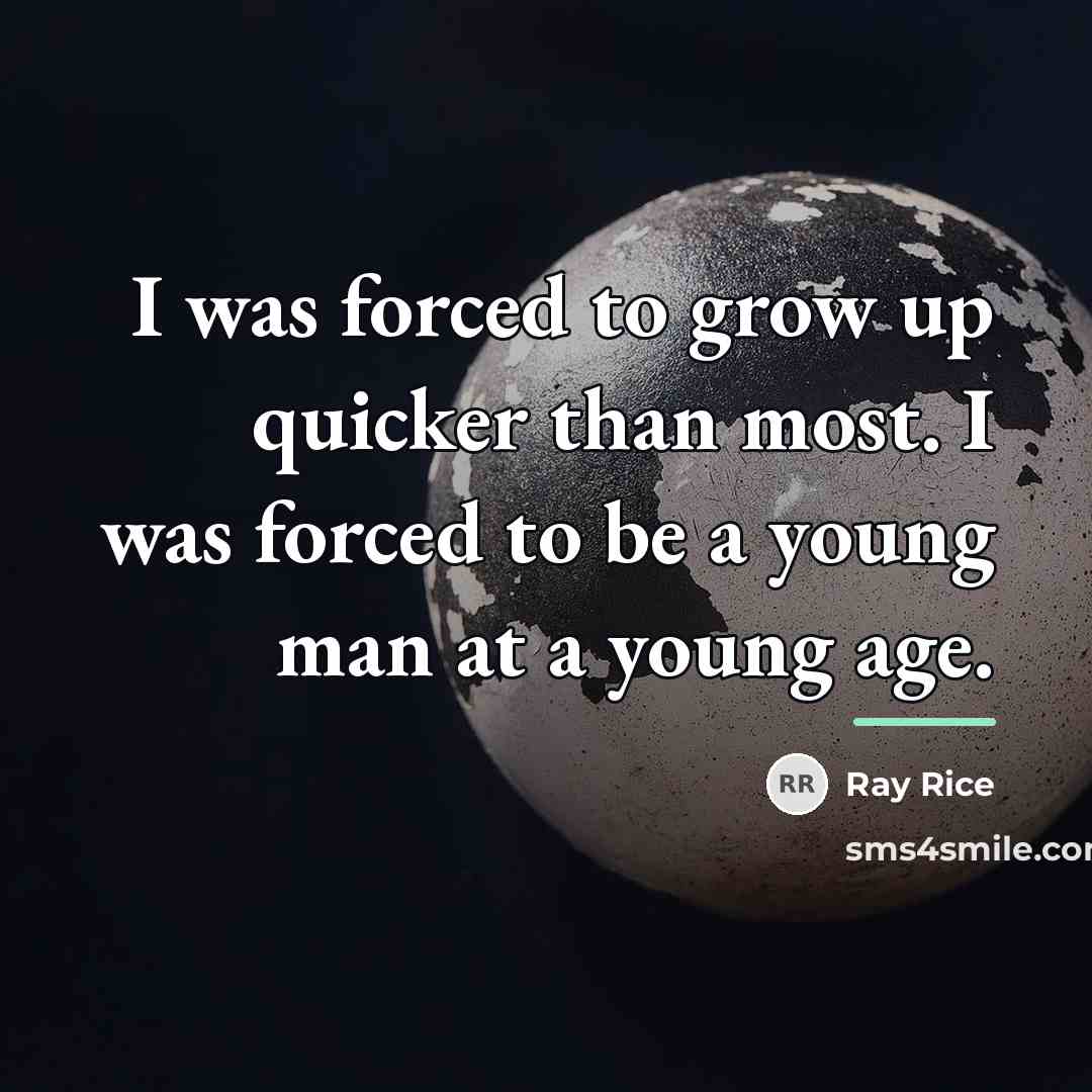 “I was forced to grow up quicker than most. I…” quote by Ray Rice