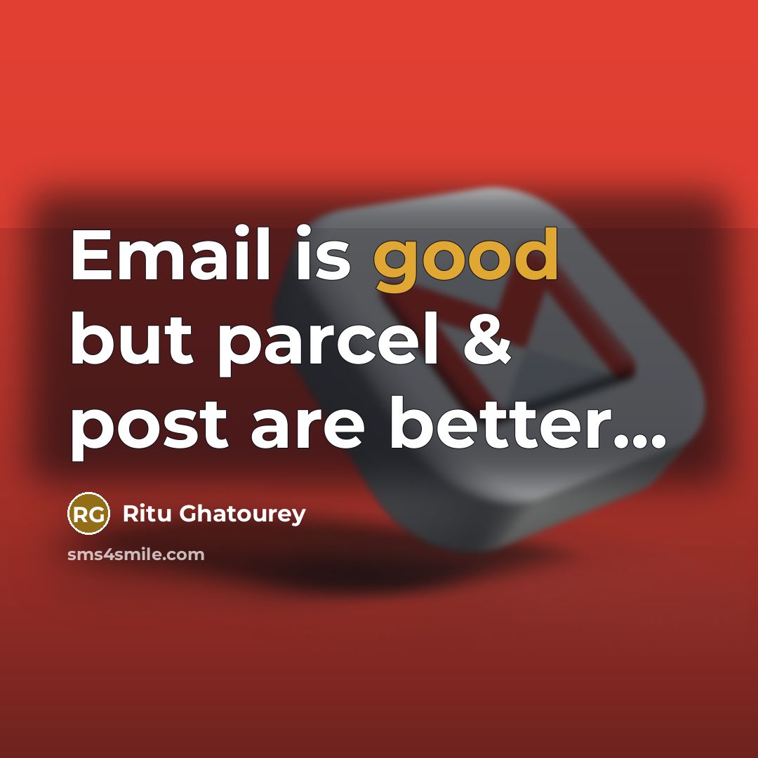 “Email is good but parcel & post are better…” quote by Ritu Ghatourey