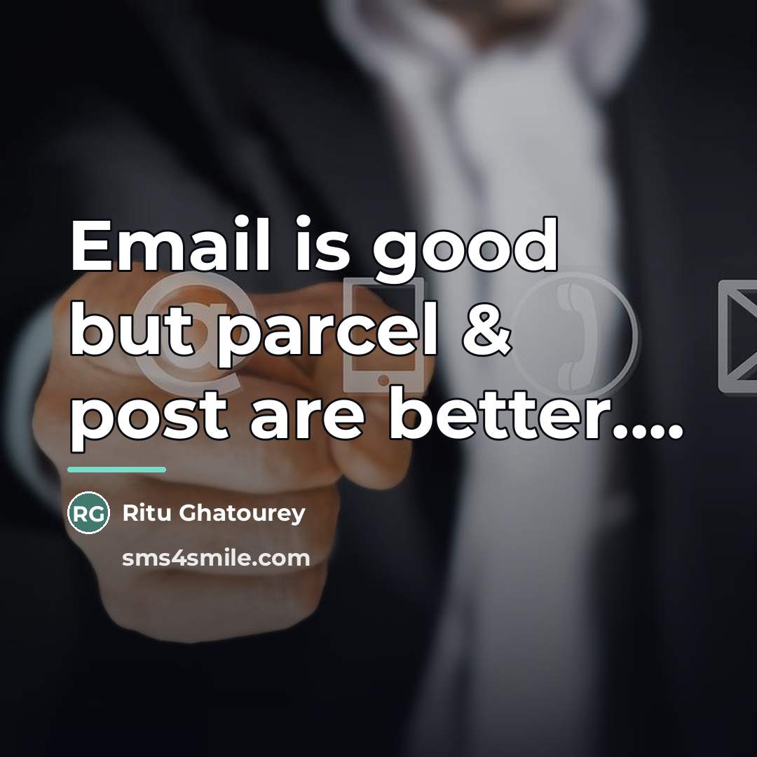 “Email is good but parcel & post are better....…” quote by Ritu Ghatourey