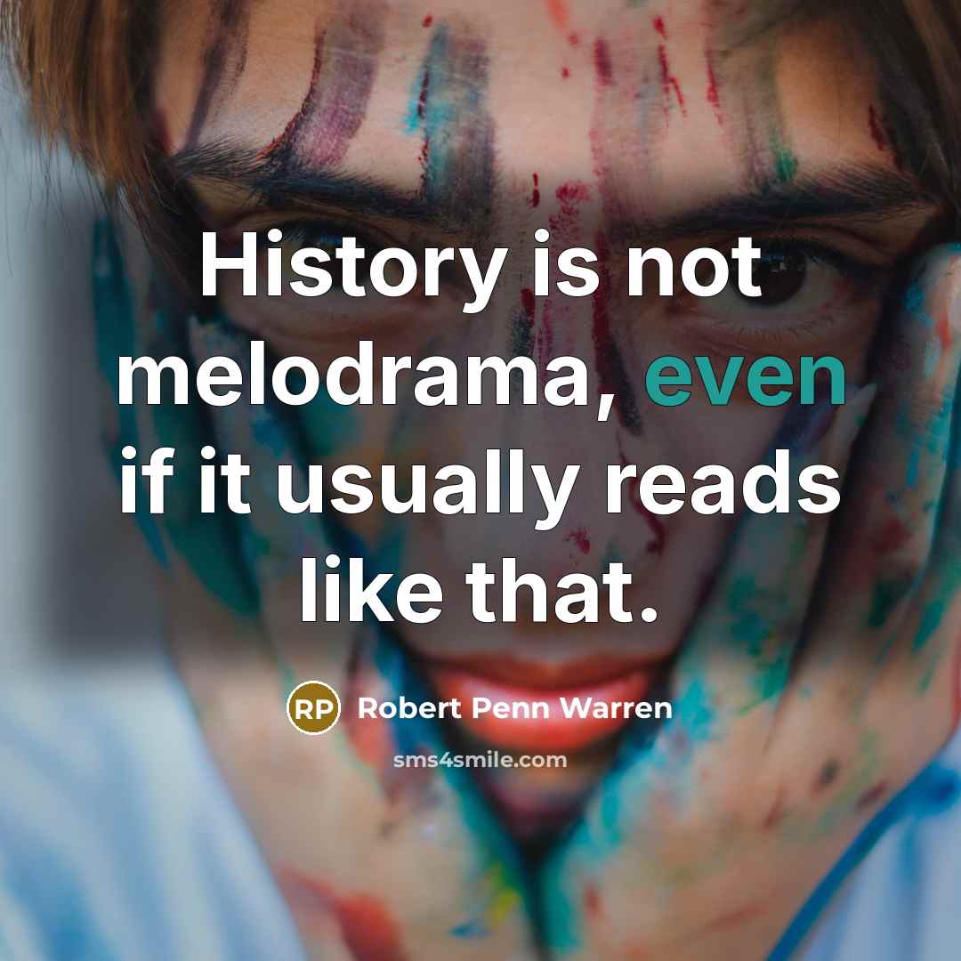 “History is not melodrama, even if it usually reads like…” quote by Robert Penn Warren