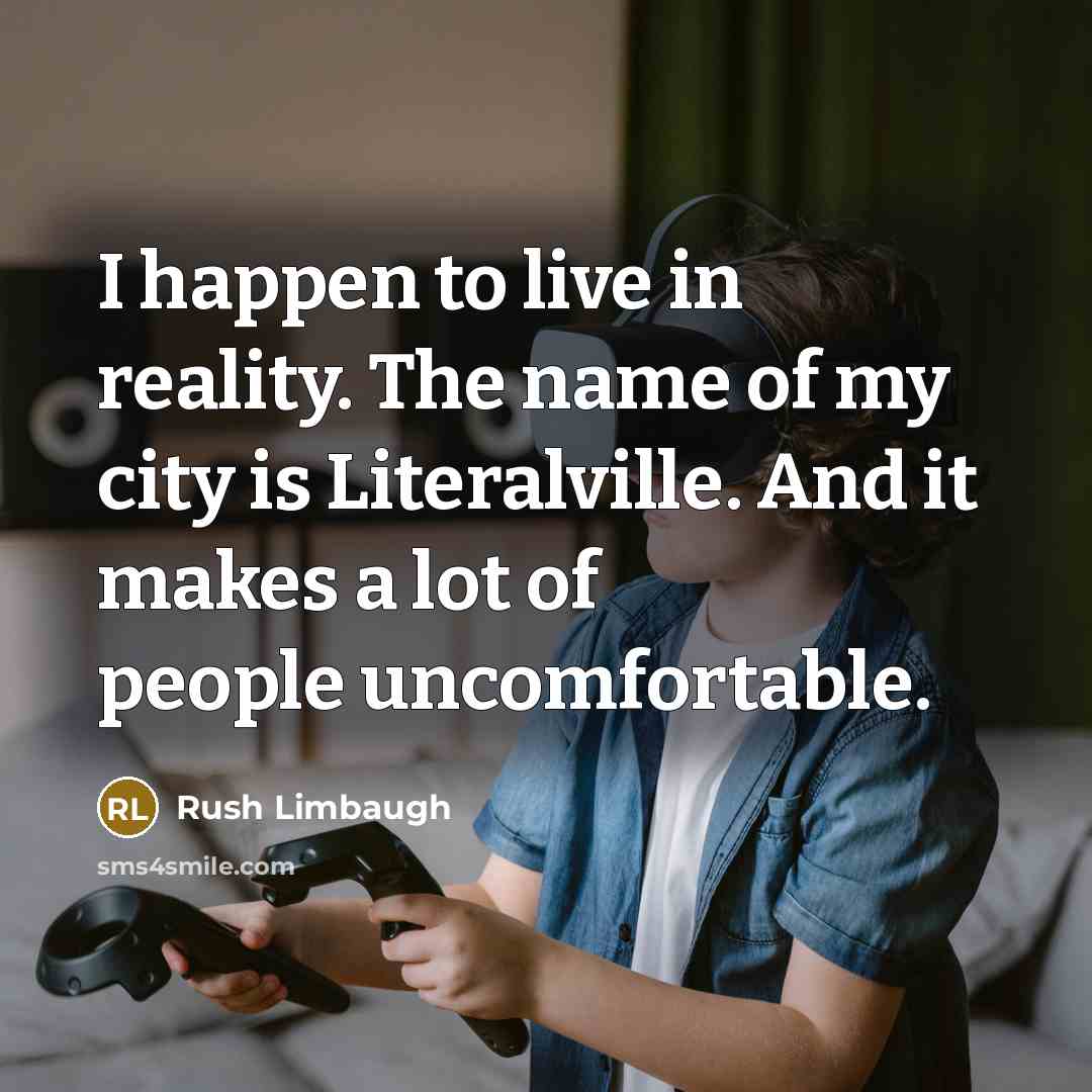 “I happen to live in reality. The name of my…” quote by Rush Limbaugh