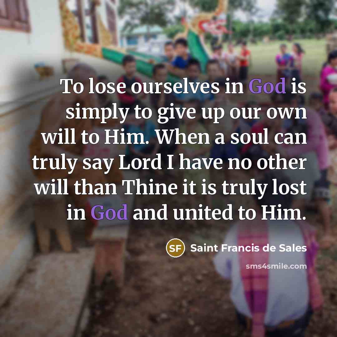 “To lose ourselves in God is simply to give up…” quote by Saint Francis de Sales