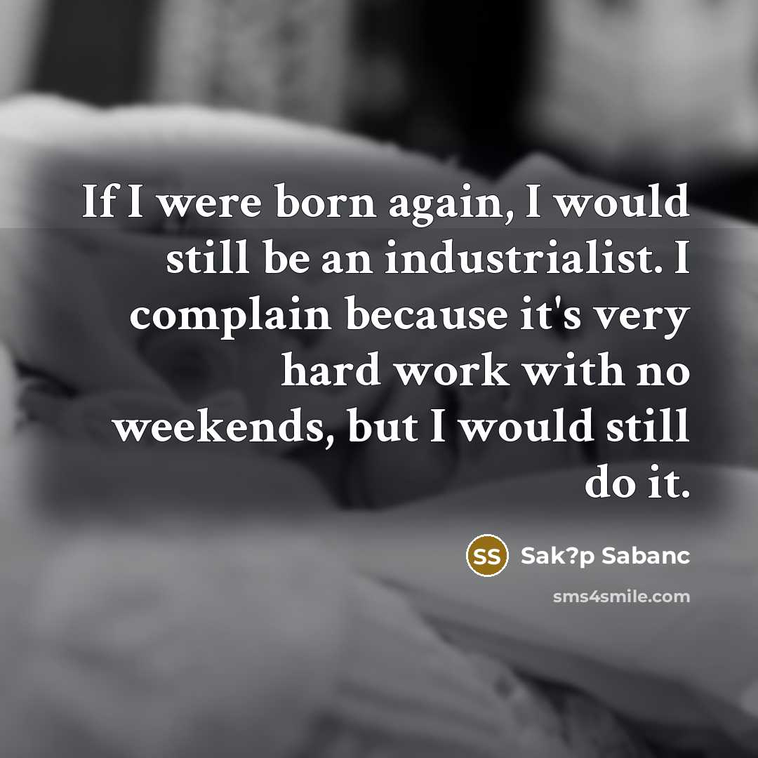 “If I were born again, I would still be an…” quote by Sak?p Sabanc