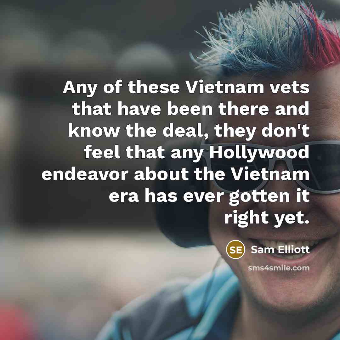 “Any of these Vietnam vets that have been there and…” quote by Sam Elliott
