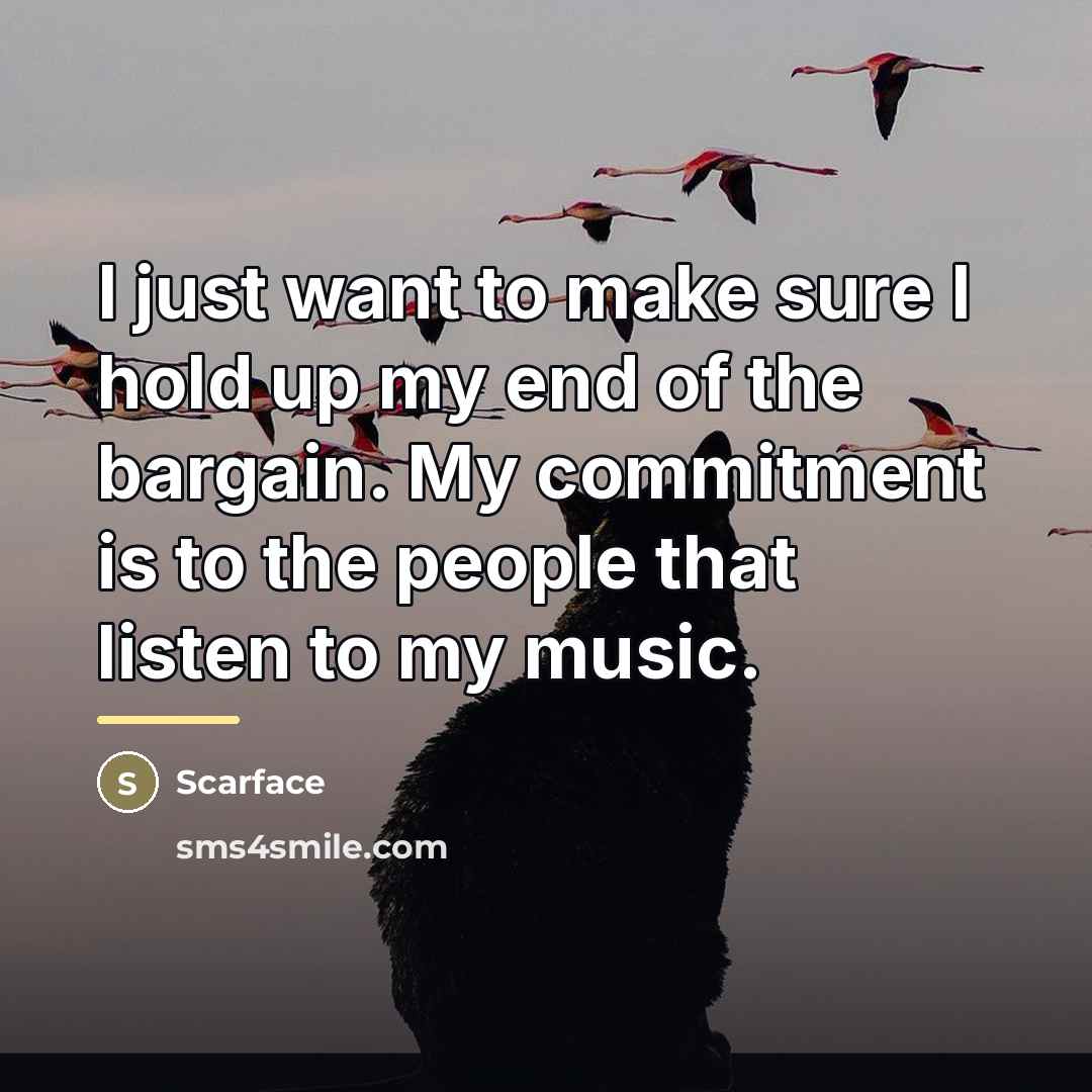 “I just want to make sure I hold up my…” quote by Scarface