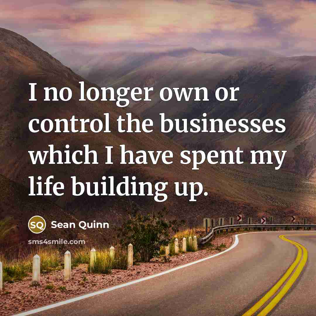 “I no longer own or control the businesses which I…” quote by Sean Quinn