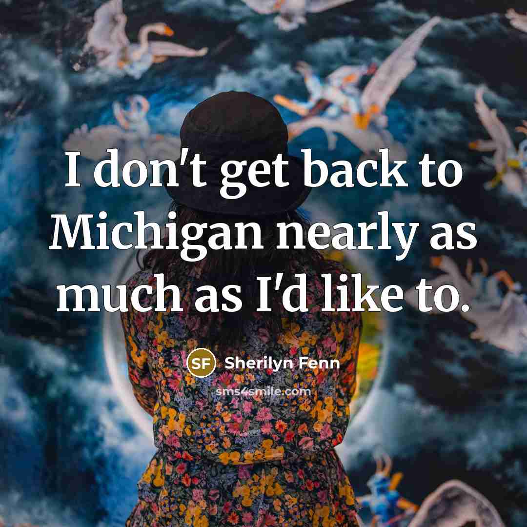 “I don't get back to Michigan nearly as much as…” quote by Sherilyn Fenn