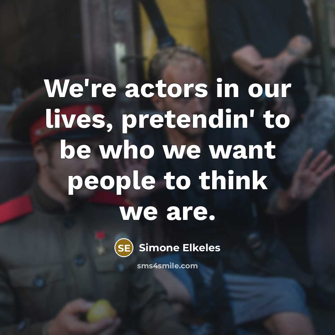“We're actors in our lives, pretendin' to be who we…” quote by Simone Elkeles