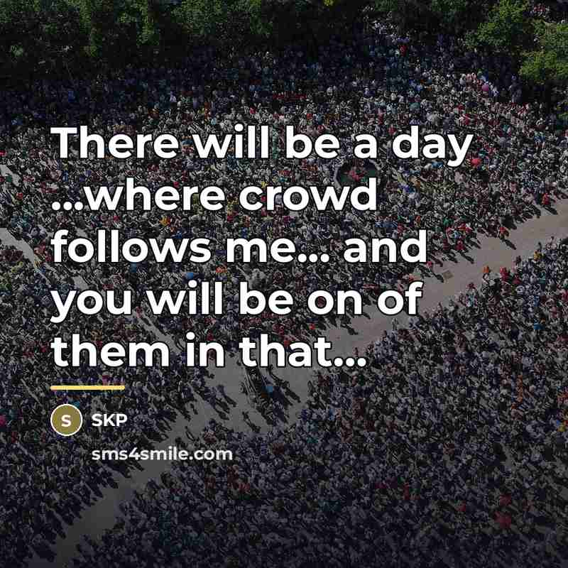 “There will be a day ...where crowd follows me... and…” quote by Skp