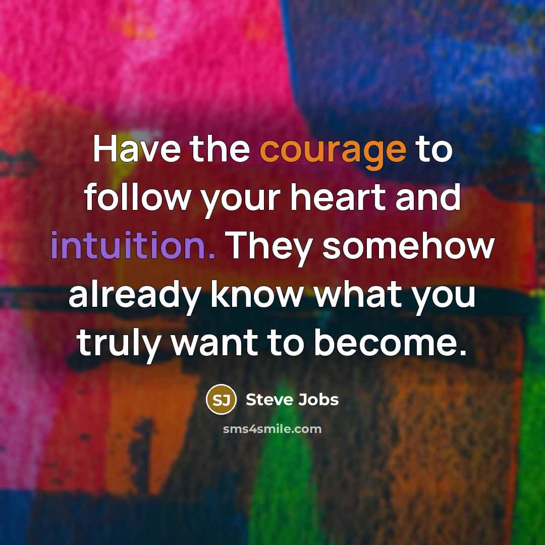 “Have the courage to follow your heart and intuition. They…” quote by Steve Jobs