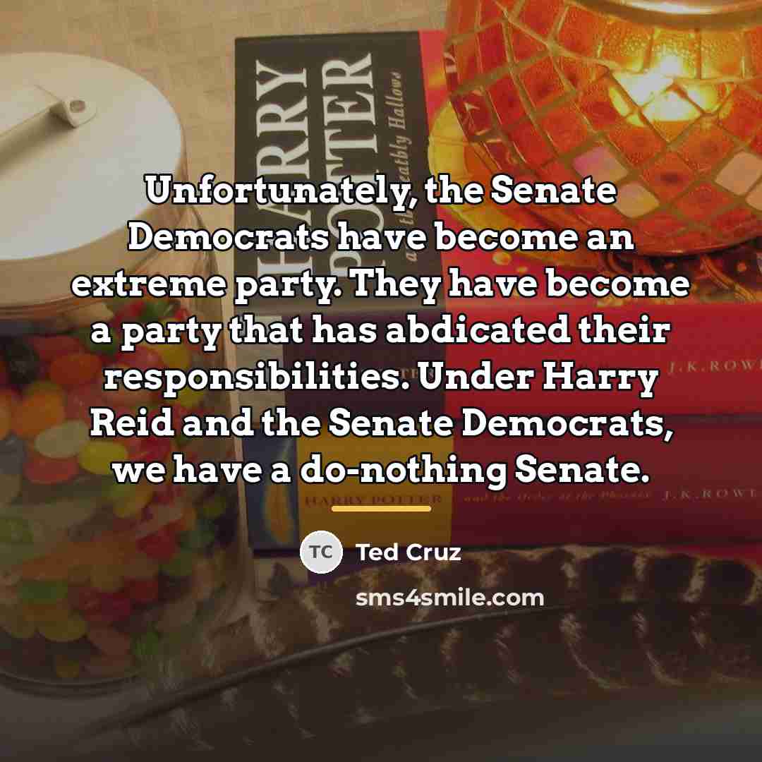 “Unfortunately, the Senate Democrats have become an extreme party. They…” quote by Ted Cruz