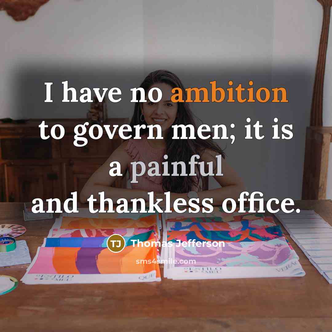 “I have no ambition to govern men; it is a…” quote by Thomas Jefferson