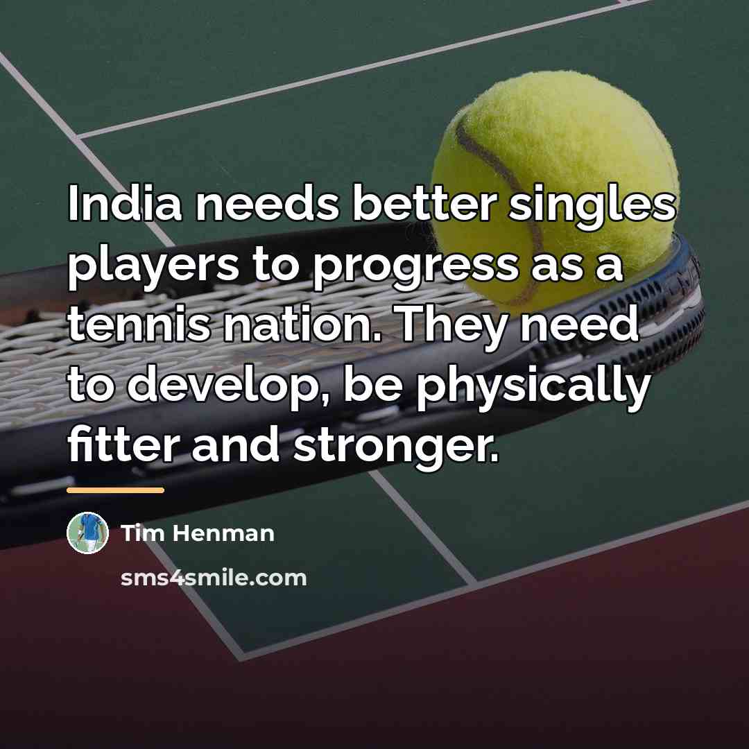 “India needs better singles players to progress as a tennis…” quote by Tim Henman