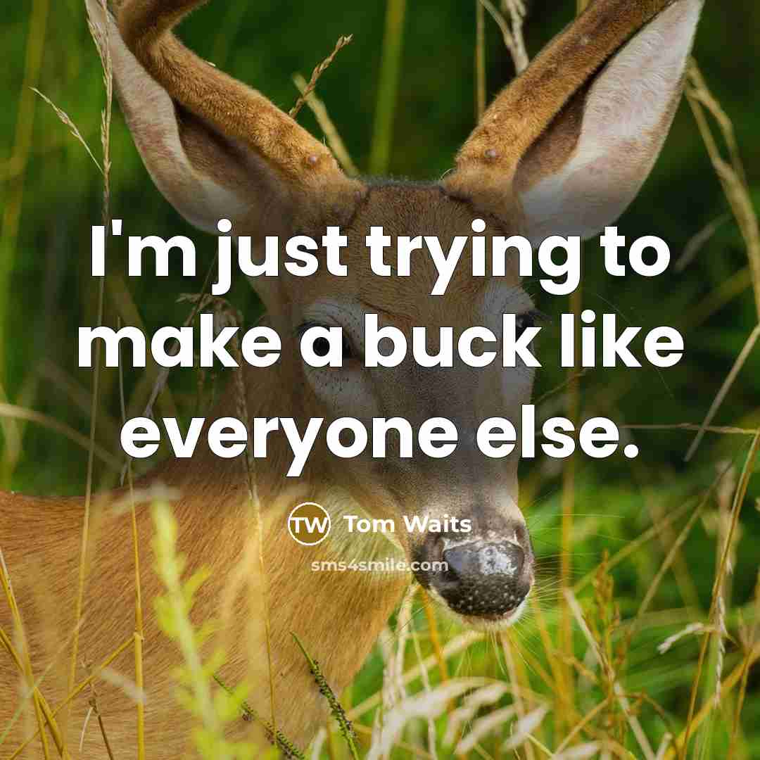 “I'm just trying to make a buck like everyone else.…” quote by Tom Waits