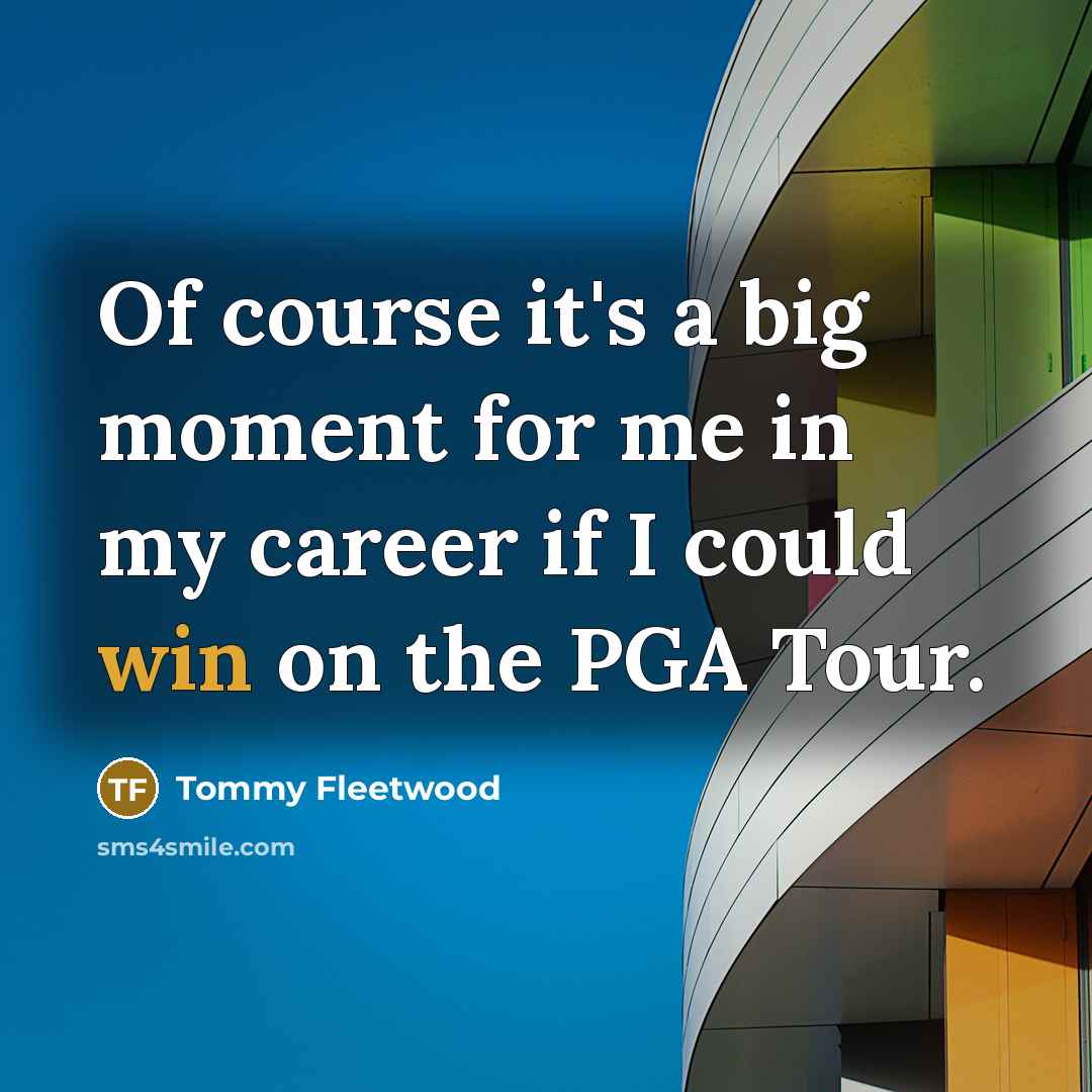 “Of course it's a big moment for me in my…” quote by Tommy Fleetwood